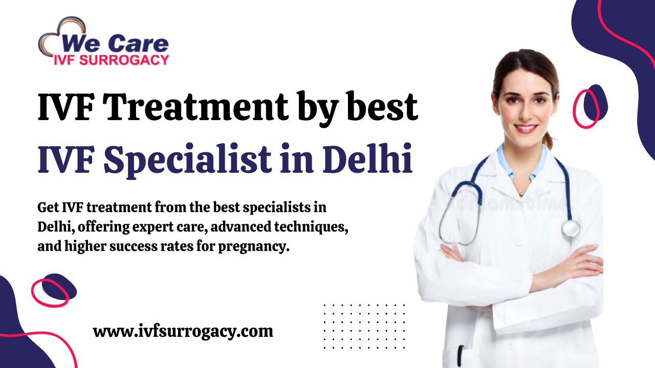IVF Treatment by best IVF Specialist in Delhi